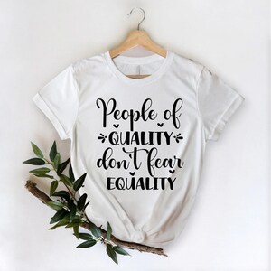 People Of Quality Don't Fear Equality Shirt, Woman Up Shirt, Feminist Shirt, Empower Women Shirt, Woman Power Shirt, Women's Day Shirt image 2