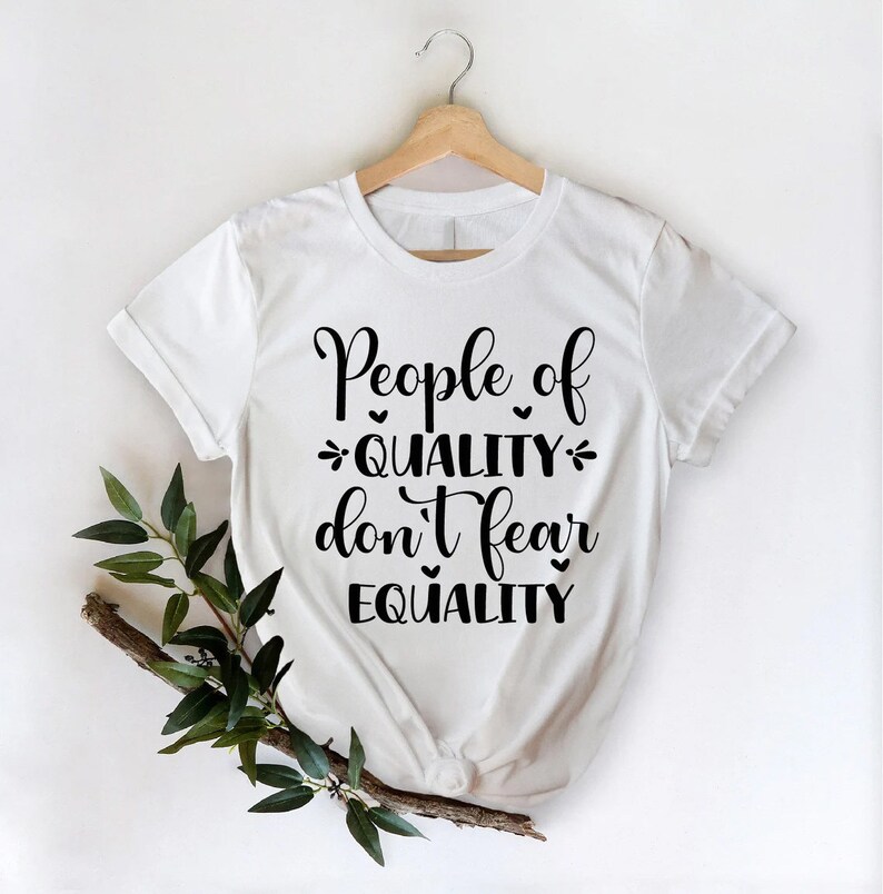 People Of Quality Don't Fear Equality Shirt, Woman Up Shirt, Feminist Shirt, Empower Women Shirt, Woman Power Shirt, Women's Day Shirt image 2