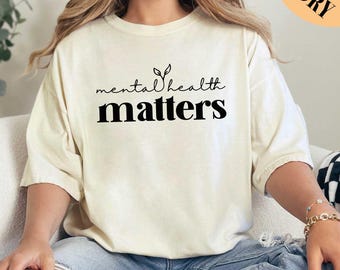 Mental Health Matters Shirt, Anxiety Shirt, Mental Health Gift Shirt, Motivational Shirt, Self Care Shirt, Therapy Shirt, Comfort Colors Tee