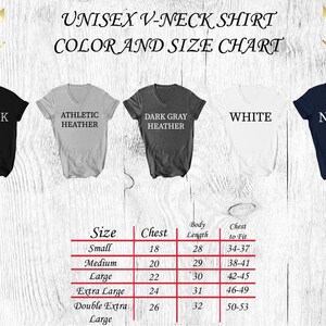 May include: Unisex V-neck shirt size chart with measurements for chest, body length, and chest to fit.  The chart shows sizes from small to double extra large.  The colors available are black, athletic heather, dark gray heather, white, and navy.