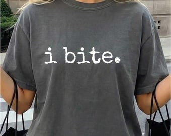 I Bite Comfort Colors® T-Shirt Sarcastic Humor Shirt, Gift For Her, Dark Humor Tee, Gift For Introvert Introverted Tops, Feminist Tee