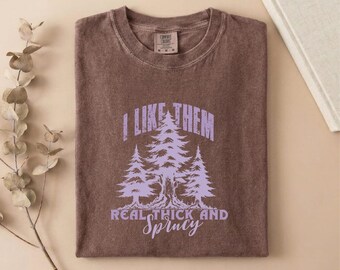 Comfort Colors® Real Thick and Sprucy T-Shirt, Pine Tree Sweatshirt, Forest Shirt, Nature Tee, Outdoors Top, Tree Lover Gift