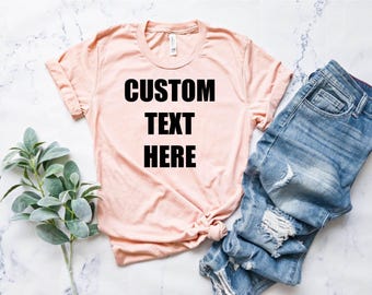 Custom Text Shirt Custom Shirt Personalized Shirt Custom Shirts Custom T-shirt Custom Tshirt Customized Shirt Custom t Shirts Custom Gift