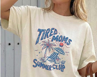 Comfort Colors® Tired Moms Summer Club T-Shirt, Mother's Day Shirt, Summer Vibes Tee, Beach Mom Top, Summer Tee, Gift for Moms, Mom Life Tee