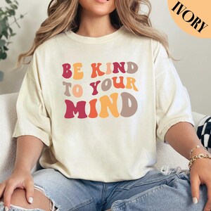 Be Kind to Your Mind Shirt, Mental Health Shirt, Mental Health Gifts Shirt, Self Care Shirt, Self Love, Awareness Shirt, Therapy Shirt