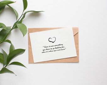 Love Is Not Something You Have To Go Looking For, 5"x7" Greeting Card, Blank Card, Digital Download, Printable, Inspirational Quote, Heart