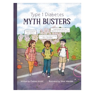 May include: An illustration of three children talking about Type 1 Diabetes. The text in the image reads "Type 1 Diabetes MYTH BUSTERS" and "I heard cinnamon cures diabetes." "I heard people who have diabetes can not eat any sugar." "You must have heard wrong! Here, I will explain..."  "Written by Chelsea Arnold" "Illustrated by Silver Mandala"