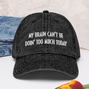 My Brain Can&#39;t Be Doin&#39; Too Much Dad Hat, RHOA Hat, Nene Leakes Quote, Bravo TV Hat, Gift for RHOA Fan