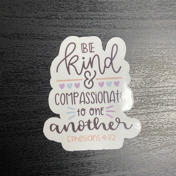 Be Kind and Compassionate to one another Sticker, Ephesians 4:32