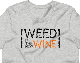 Weed is the New Wine Funny Stoner Girl Cannabis Unisex T-shirt