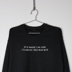 Too Cold To Be Hell | sweatshirt, goth shirt, sweater, winter, 666, alternative clothing, grunge aesthetic, egirl, dark, edgy, goth humor