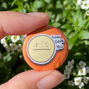 How Dare You | Mini Round Pin | Kawaii Cute Pin | Gifts under 10 | For Him | For Her | Metal Round Pin | Backpack | Bag