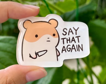Hamster Say That Again | Funny Cute Acrylic Magnet | Gifts Under 10 | Novelty Accessory Joke Present | Refrigerator Lockers File Cabinets