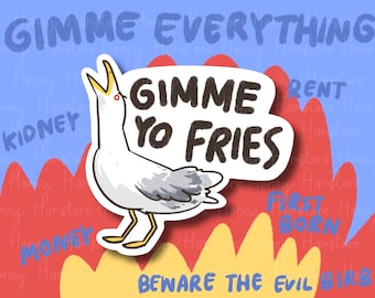 May include: A white cartoon seagull with a red beak and black eyes is holding a white speech bubble with the text "Gimme Yo Fries" in black. The background is a blue and red abstract design with the text "Gimme Everything" at the top and "Beware The Evil Bird" at the bottom.