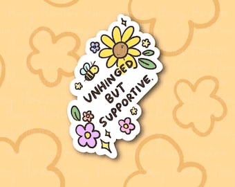Unhinged But Supportive Sticker | Funny and Cute Laptop Sticker | Gifts under 5 | Water Resistant | Colorful | Unique Gift Idea | Self-care