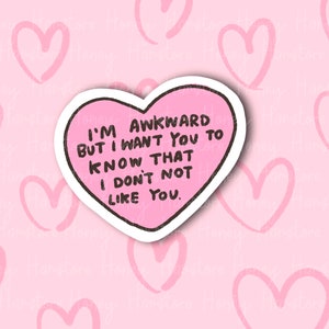 I&#39;m Awkward But I Want You To Know That I Don&#39;t Not Like You | Funny and Cute Laptop Sticker | Gifts under 5 | Water Resistant