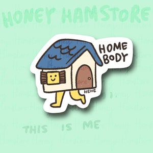 May include: A blue and yellow house with a smiley face and the text "HOME BODY" and "HEHE" on it. The house has legs and is walking. The text "THIS IS ME" is below the house.