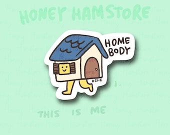 Home Body | Funny Sticker | Gifts under 10 | Water Resistant Sticker | Laptop Water Bottle Phone Case Decal For Her Him