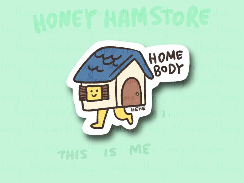 May include: A blue and yellow house with a smiley face and the text "HOME BODY" and "HEHE" on it. The house has legs and is walking. The text "THIS IS ME" is below the house.