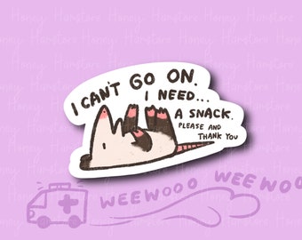 May include: A sticker featuring a cartoon opossum with the text "I can't go on... I need... a snack. Please and thank you." The opossum is lying on its back with its paws in the air. The sticker is on a pink background with a white ambulance and the text "WeeWoo WeeWoo" in a white cloud.