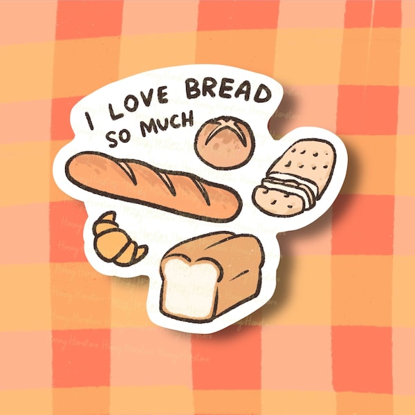 I Love Bread So Much Sticker | Funny Sticker | Gifts under 10 | Water Resistant Sticker | Water Bottle | Joke | Laptop