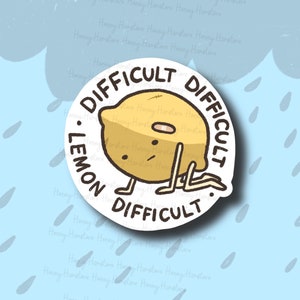 Difficult Difficult Lemon Difficult | Funny Cute Sticker | Laminated | Water Bottle Sticker | Laptop Sticker Decal Notebook Emotion Joke