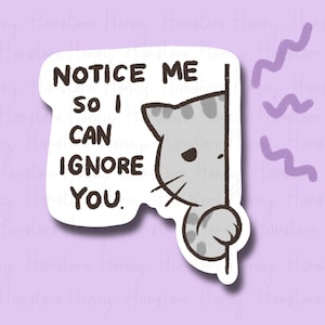 Notice Me so I Can Ignore You Cat | Funny Sticker | Gifts Under 10 ...