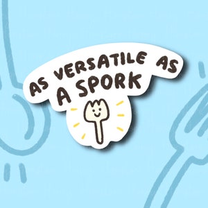 As Versatile As A Spork | Funny Cute Sticker | Gifts under 10 | Water Resistant Sticker | Laptop Water Bottle Phone Case Decal For Her Him