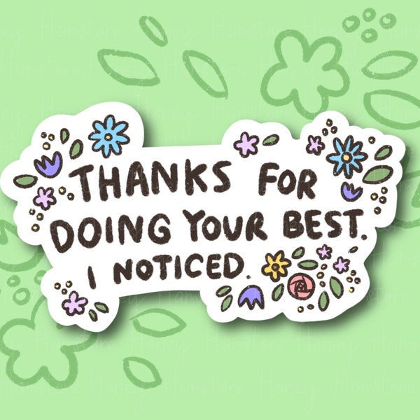 Thanks For Doing Your Best. I Noticed | Funny and Cute Laptop Sticker | Gifts under 5 | Water Resistant | Water Bottle | Vinyl Durable