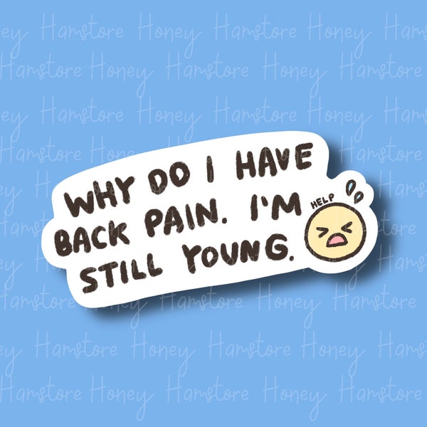 Why Do I Have Back Pain. I'm Still Young | Funny Sticker | Gifts under 10 | Water Resistant | Problems Life For Water Bottle Laptop Phone