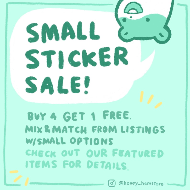 May include: A light teal background with a white speech bubble containing the text "SMALL STICKER SALE!". Below, the text reads "BUY 4 GET 1 FREE. MIX & MATCH FROM LISTINGS W/SMALL OPTIONS CHECK OUT OUR FEATURED ITEMS FOR DETAILS."