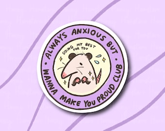 May include: Purple and white sticker with a cartoon illustration of a small, pink, furry animal with a worried expression. The text on the sticker reads "Always anxious but wanna make you proud club. Doing my best for you."