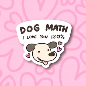 May include: A white sticker with a cartoon dog and the text "DOG MATH I LOVE YOU 180%". The sticker is on a pink background with hearts.