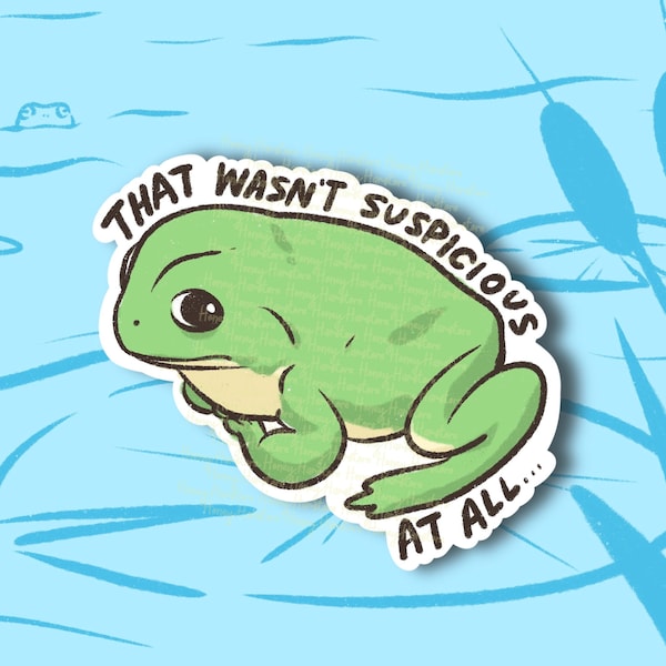 Frog That Wasn't Suspicious | Funny Sticker | Froggy Sticker | Gifts under 10 | Water Resistant Sticker Decal | Water Bottle | Laptop | Joke