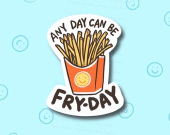 Może przedstawiać: Biała naklejka z tekstem "Any day can be Fry-Day" w kolorze czarnym. Rysunkowa ilustracja czerwonego i pomarańczowego pojemnika z frytkami z uśmiechniętą buzią z przodu.