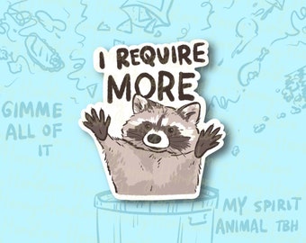 Raccoon Cute I Require More | Needy Raccoon | Funny Sticker | Raccoon Sticker | Gifts under 5 | Water Resistant Sticker Decal