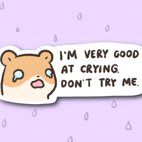 I'm Good At Crying, Don't Try Me | Funny and Cute Laptop Sticker | Gifts under 5 | Water Resistant | Water Bottle | Vinyl Durable Hand-drawn