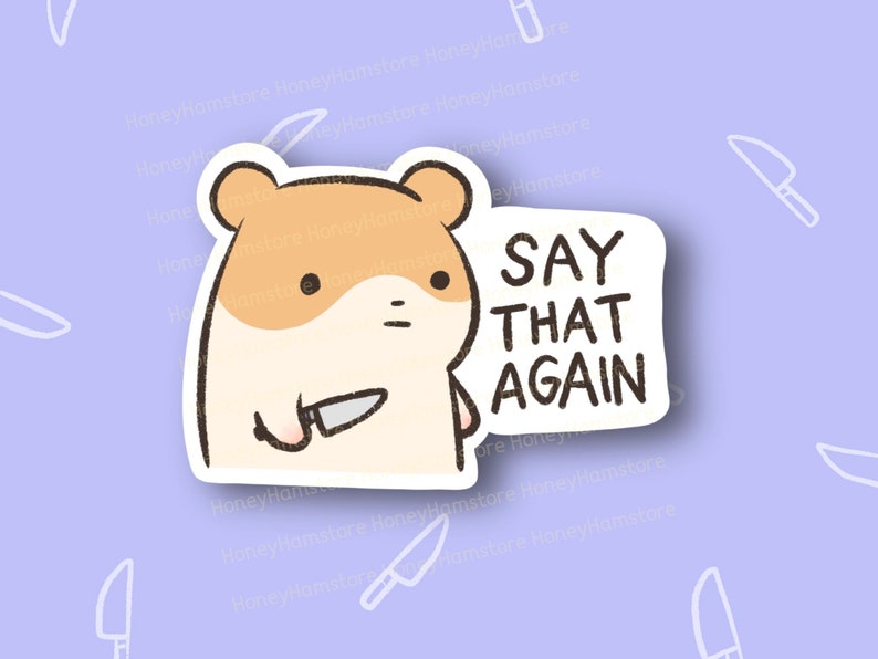 May include: A cartoon hamster holding a knife with a speech bubble that says "SAY THAT AGAIN". The background is a light purple with a pattern of white knives.
