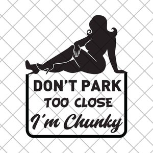 Dont Park To Close Im Chunky Car Vinyl Decal Sticker, Funny Truck Window Bumper Sticker Decal - Custom Color and Size