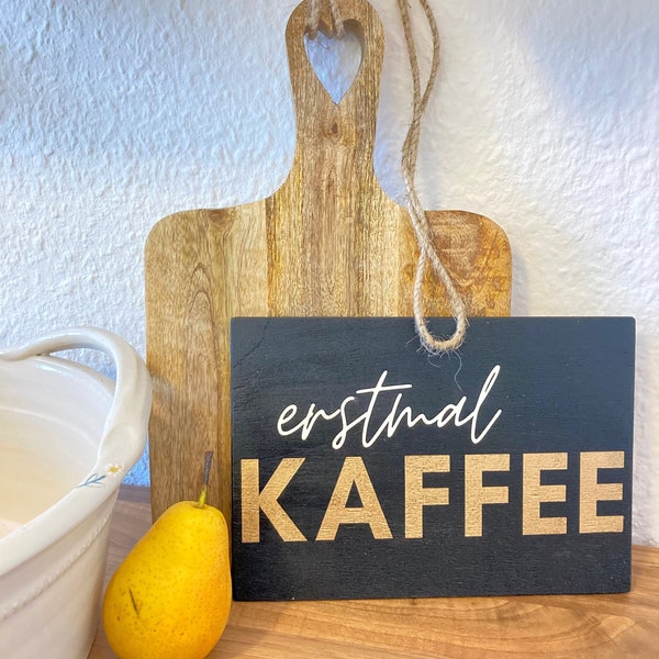 Erstmal Kaffee Schild, Coffee Break, Kaffeepause, Holzschild Küchendeko