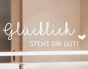 Spruch Aufkleber für Spiegel Wand Badezimmer "Glücklich steht dir gut" verschiedene Farben und Größen