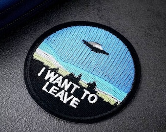 I Want To Leave UFO Spaceship Embroidered Iron On Patch