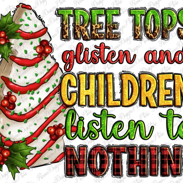 Tree tops glisten and children listen to nothing png sublimation design download,Christmas png,Christmas cake png,sublimate designs download