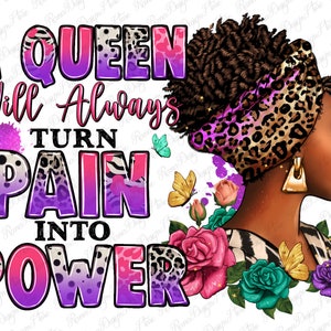 A queen will always turn pain into power png, afro woman png, black woman png, floral afro woman png, sublimate designs download