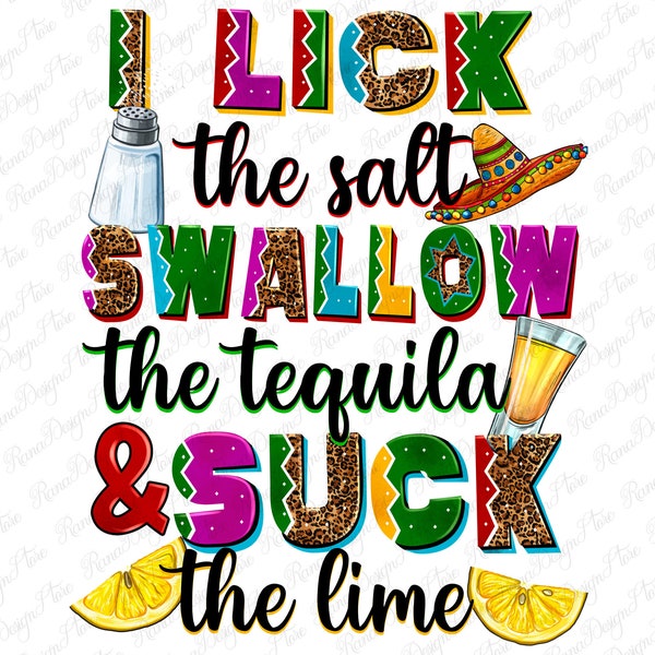 I lick the salt swallow the tequila and suck the lime png, cinco de mayo png, fiesta png, tequila png, sublimate designs download