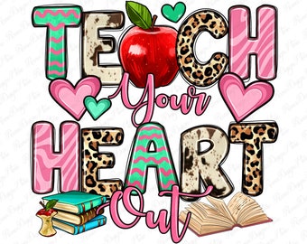 Teach your heart out png sublimation design download, Teacher's Day png, Teacher life png, love Teacher png,sublimate designs download