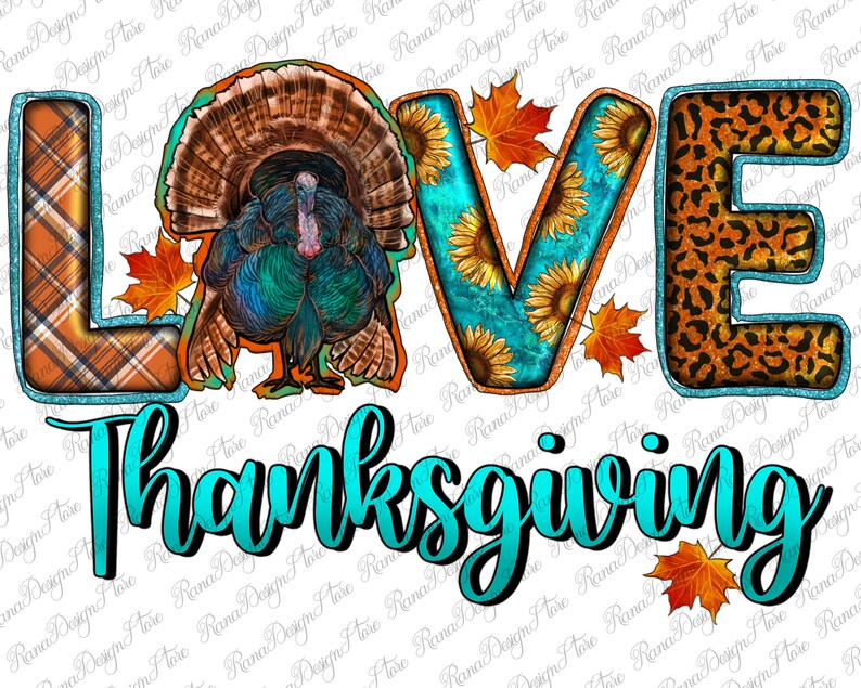 May include: A Thanksgiving-themed design featuring the word "LOVE" in turquoise and orange with a turkey, sunflowers, and plaid patterns. The word "Thanksgiving" is written in turquoise below the word "LOVE".