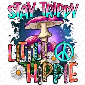 Stay trippy little hippie png sublimation design download, western hippie png, mushroom png,little hippie png, sublimate designs download