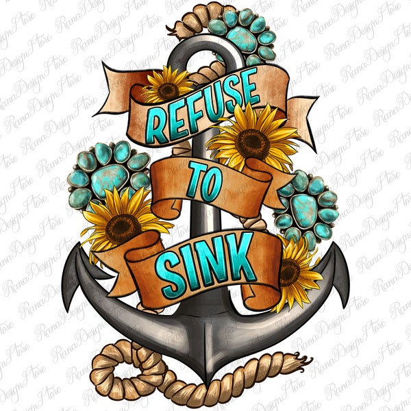 Refuse to sink with anchor png sublimation design download, anchor png, sunflowers anchor png, sublimate designs download