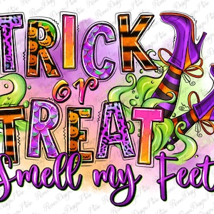 Trick or treat smell my feet png sublimate designs download, Happy Halloween png, Halloween witch png, sublimate designs download
